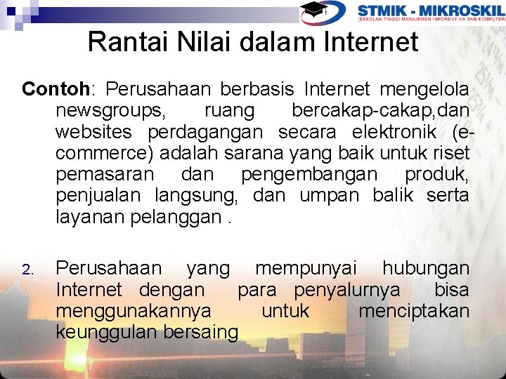 Rantai Nilai dalam Internet Contoh: Perusahaan berbasis Internet mengelola newsgroups, ruang bercakap-cakap, dan websites