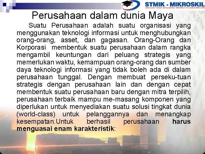 Perusahaan dalam dunia Maya Suatu Perusahaan adalah suatu organisasi yang menggunakan teknologi informasi untuk