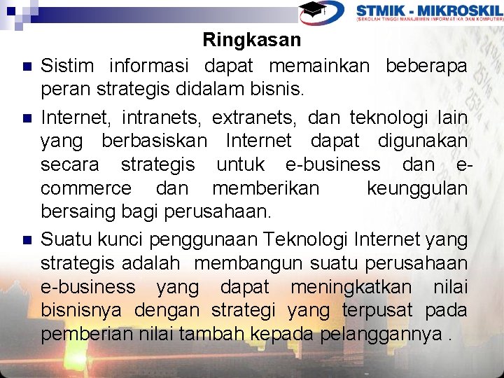 n n n Ringkasan Sistim informasi dapat memainkan beberapa peran strategis didalam bisnis. Internet,