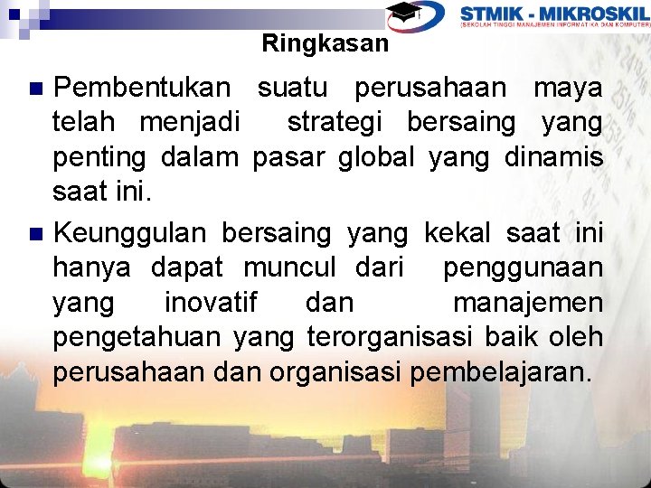 Ringkasan Pembentukan suatu perusahaan maya telah menjadi strategi bersaing yang penting dalam pasar global