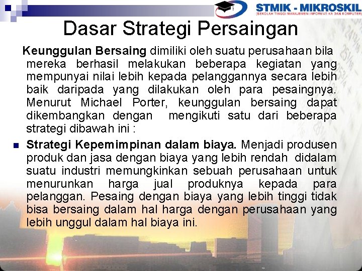 Dasar Strategi Persaingan Keunggulan Bersaing dimiliki oleh suatu perusahaan bila mereka berhasil melakukan beberapa