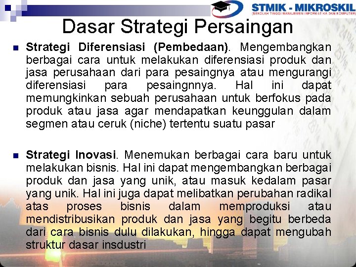 Dasar Strategi Persaingan n Strategi Diferensiasi (Pembedaan). Mengembangkan berbagai cara untuk melakukan diferensiasi produk