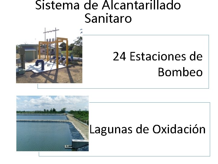 Sistema de Alcantarillado Sanitaro 24 Estaciones de Bombeo Lagunas de Oxidación 