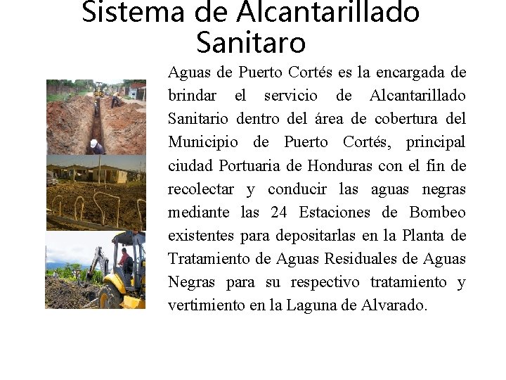 Sistema de Alcantarillado Sanitaro Aguas de Puerto Cortés es la encargada de brindar el