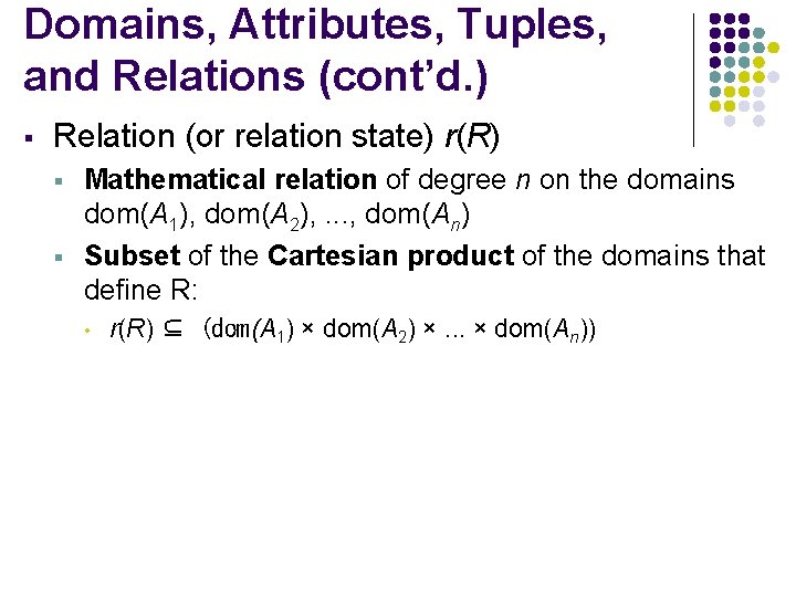 Domains, Attributes, Tuples, and Relations (cont’d. ) § Relation (or relation state) r(R) §