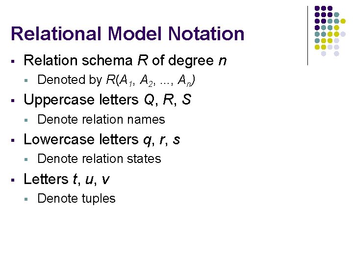 Relational Model Notation § Relation schema R of degree n § § Uppercase letters