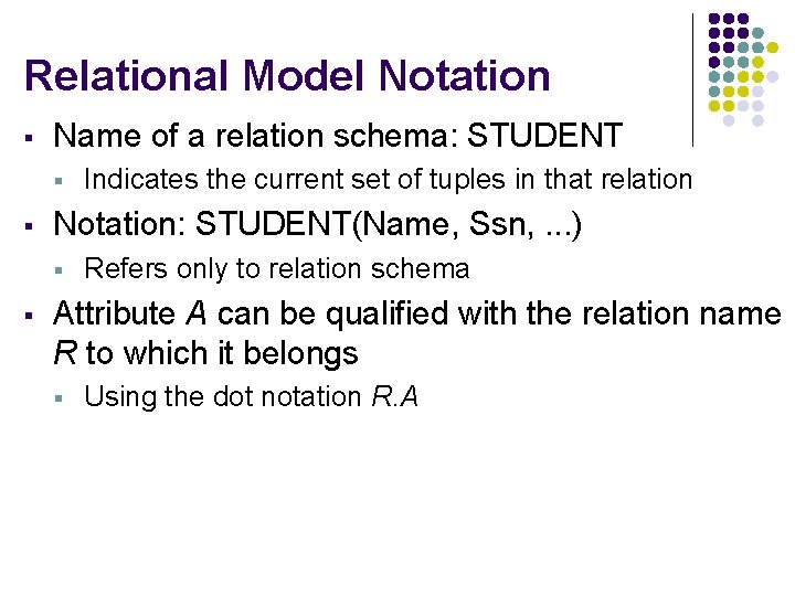 Relational Model Notation § Name of a relation schema: STUDENT § § Notation: STUDENT(Name,
