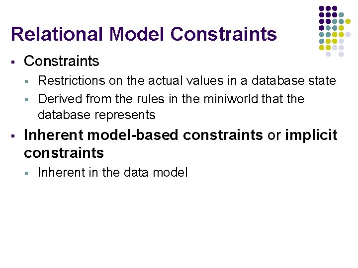 Relational Model Constraints § § § Restrictions on the actual values in a database