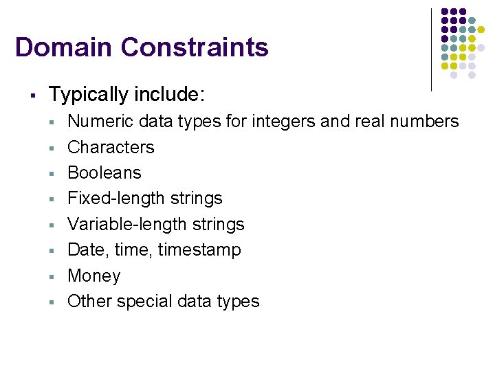 Domain Constraints § Typically include: § § § § Numeric data types for integers