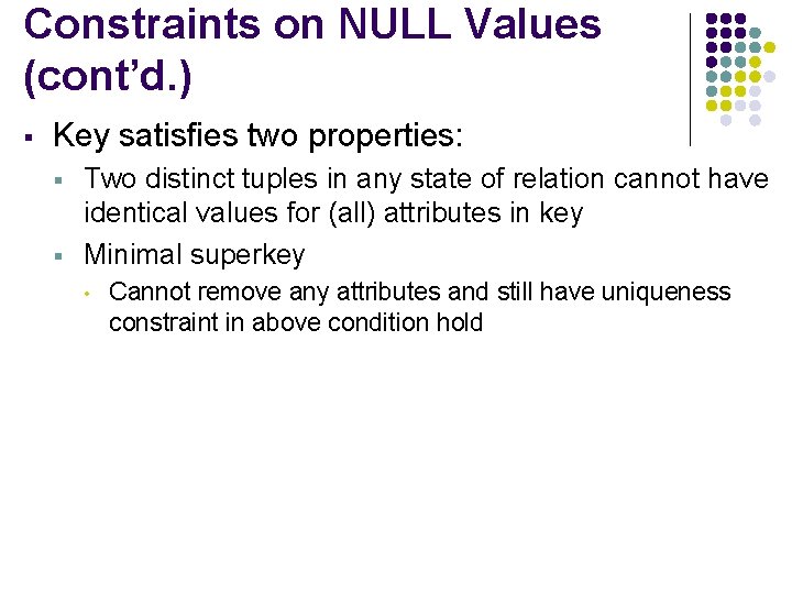 Constraints on NULL Values (cont’d. ) § Key satisfies two properties: § § Two