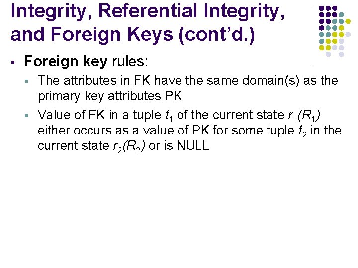 Integrity, Referential Integrity, and Foreign Keys (cont’d. ) § Foreign key rules: § §