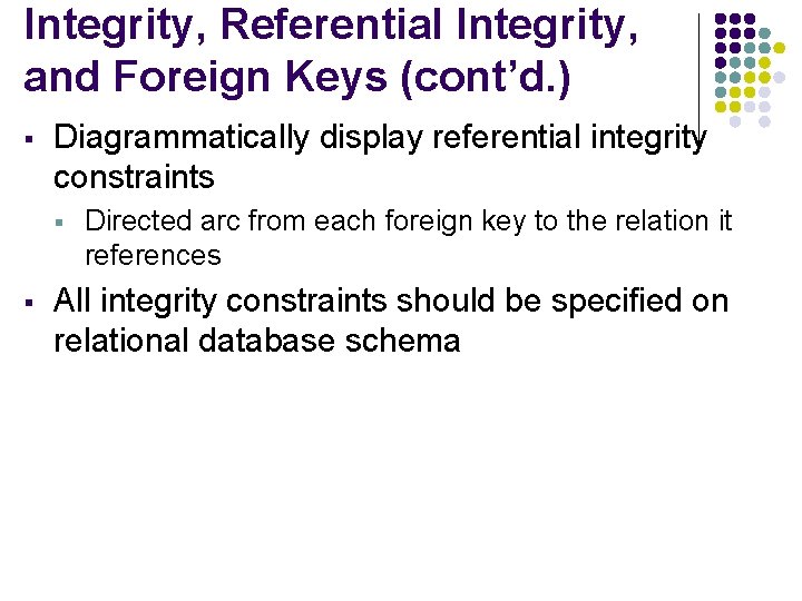 Integrity, Referential Integrity, and Foreign Keys (cont’d. ) § Diagrammatically display referential integrity constraints