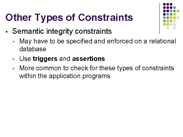Other Types of Constraints § Semantic integrity constraints § § § May have to
