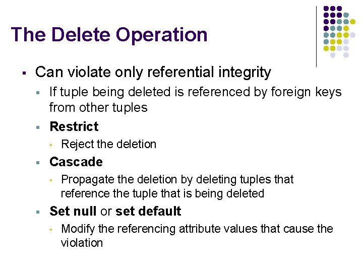 The Delete Operation § Can violate only referential integrity § § If tuple being