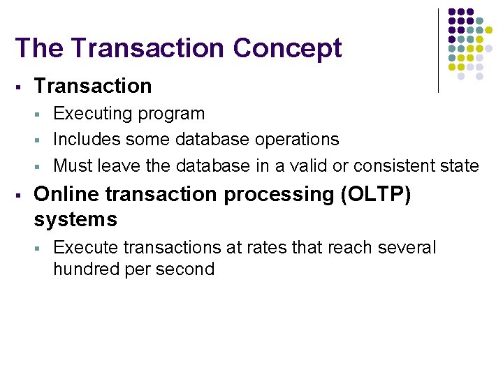 The Transaction Concept § Transaction § § Executing program Includes some database operations Must