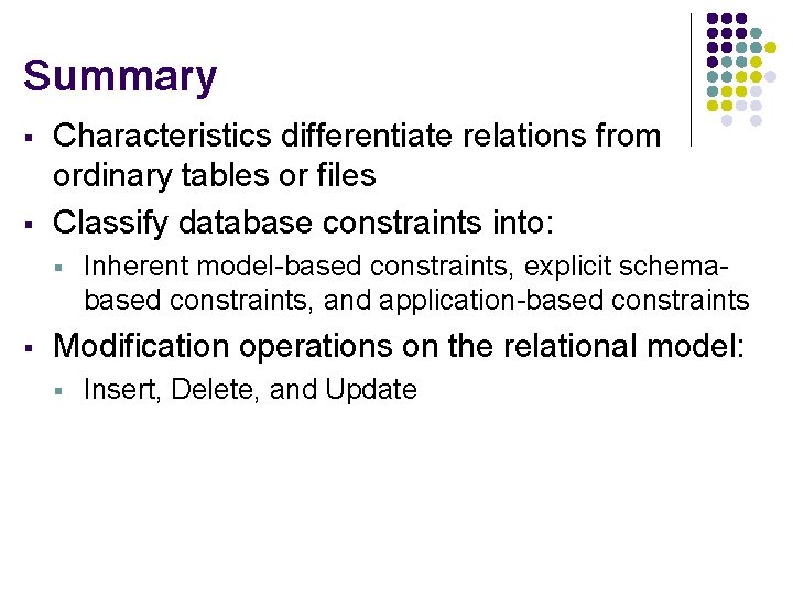 Summary § § Characteristics differentiate relations from ordinary tables or files Classify database constraints