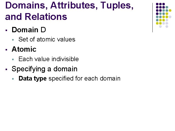 Domains, Attributes, Tuples, and Relations § Domain D § § Atomic § § Set