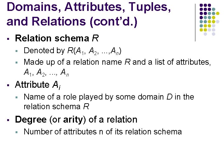 Domains, Attributes, Tuples, and Relations (cont’d. ) § Relation schema R § § §