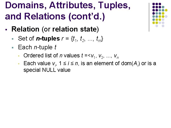 Domains, Attributes, Tuples, and Relations (cont’d. ) § Relation (or relation state) § §
