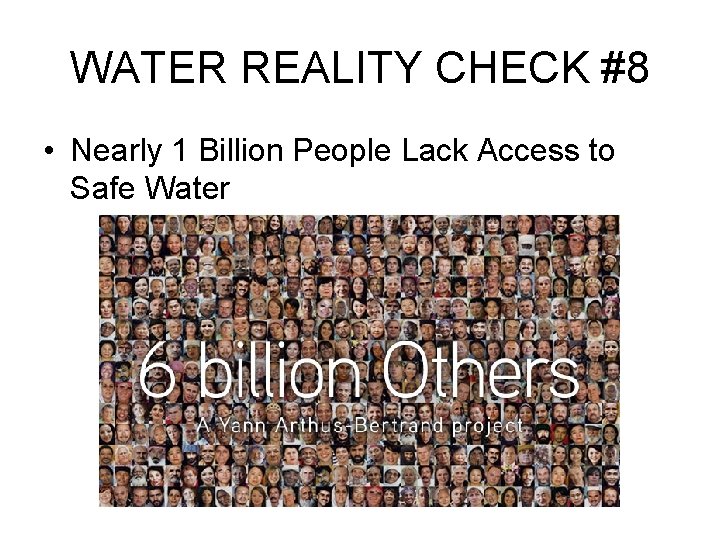 WATER REALITY CHECK #8 • Nearly 1 Billion People Lack Access to Safe Water