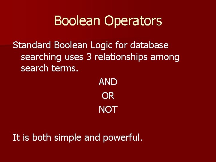 Boolean Operators Standard Boolean Logic for database searching uses 3 relationships among search terms.