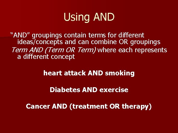 Using AND “AND” groupings contain terms for different ideas/concepts and can combine OR groupings