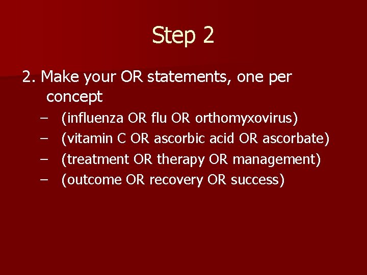 Step 2 2. Make your OR statements, one per concept – – (influenza OR