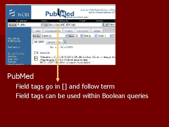 Pub. Med Field tags go in [] and follow term Field tags can be