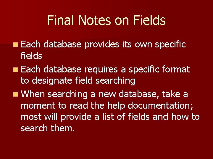 Final Notes on Fields n Each database provides its own specific fields n Each