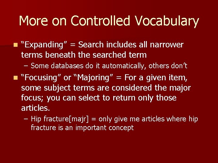 More on Controlled Vocabulary n “Expanding” = Search includes all narrower terms beneath the
