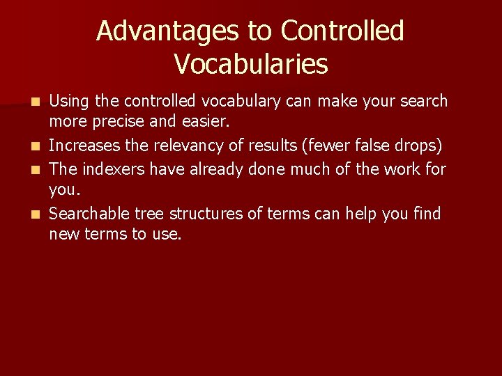 Advantages to Controlled Vocabularies n n Using the controlled vocabulary can make your search