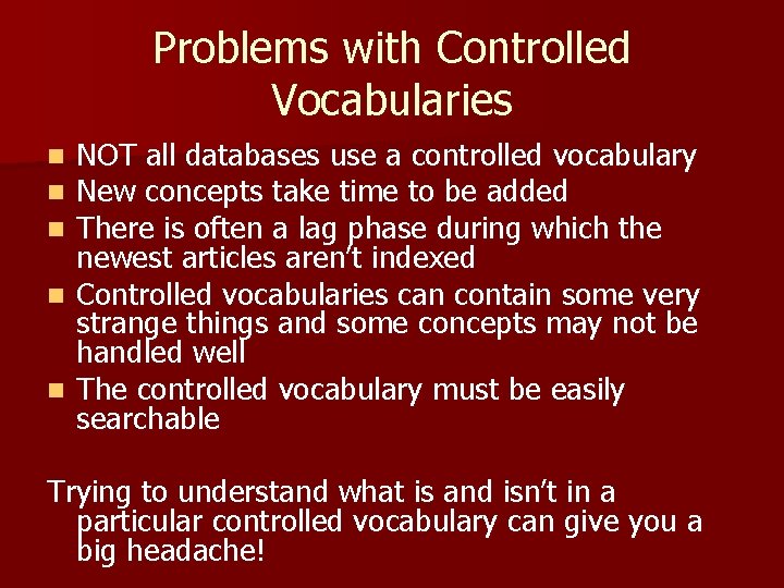 Problems with Controlled Vocabularies NOT all databases use a controlled vocabulary New concepts take