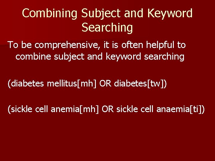 Combining Subject and Keyword Searching To be comprehensive, it is often helpful to combine