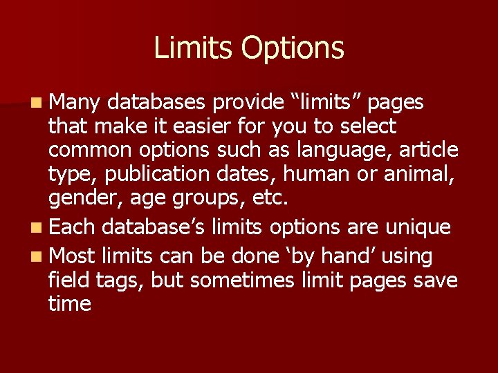 Limits Options n Many databases provide “limits” pages that make it easier for you