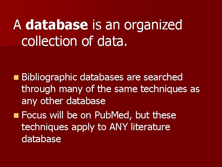 A database is an organized collection of data. n Bibliographic databases are searched through