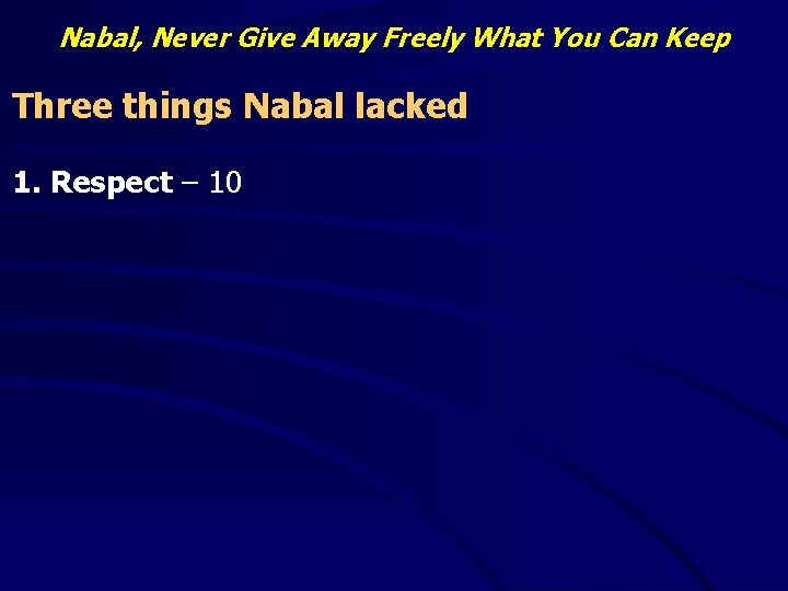 Nabal, Never Give Away Freely What You Can Keep Three things Nabal lacked 1.