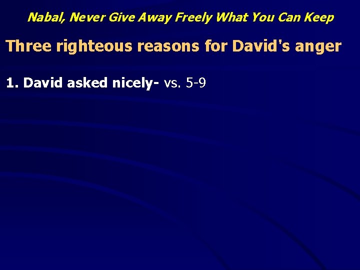 Nabal, Never Give Away Freely What You Can Keep Three righteous reasons for David's