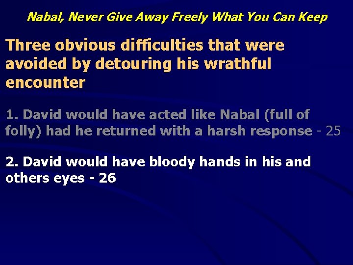 Nabal, Never Give Away Freely What You Can Keep Three obvious difficulties that were
