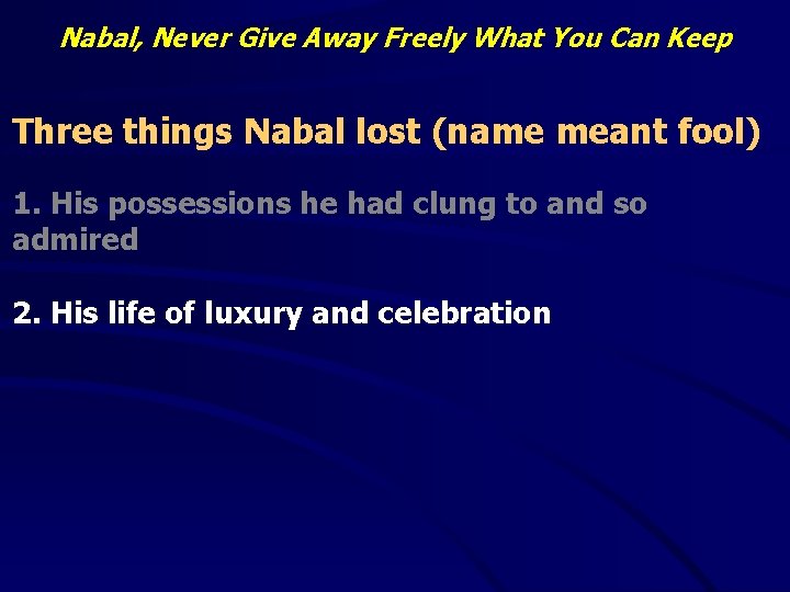 Nabal, Never Give Away Freely What You Can Keep Three things Nabal lost (name