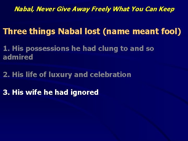 Nabal, Never Give Away Freely What You Can Keep Three things Nabal lost (name