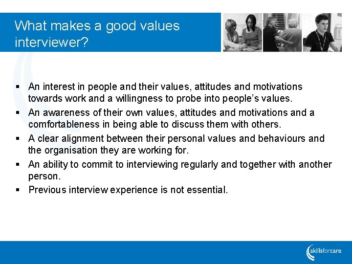 What makes a good values interviewer? § An interest in people and their values,
