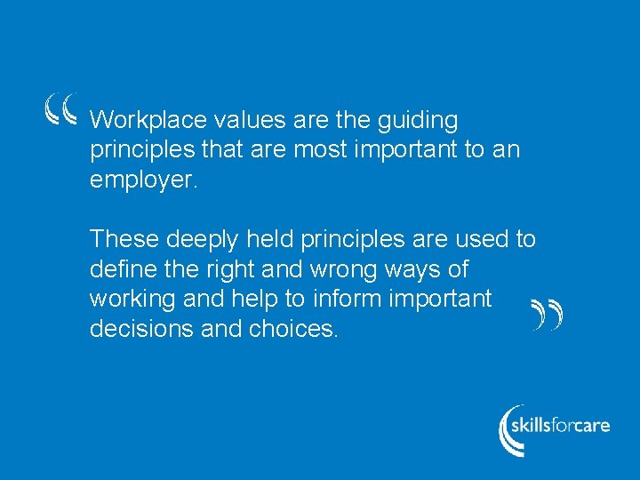 Workplace values are the guiding principles that are most important to an employer. These