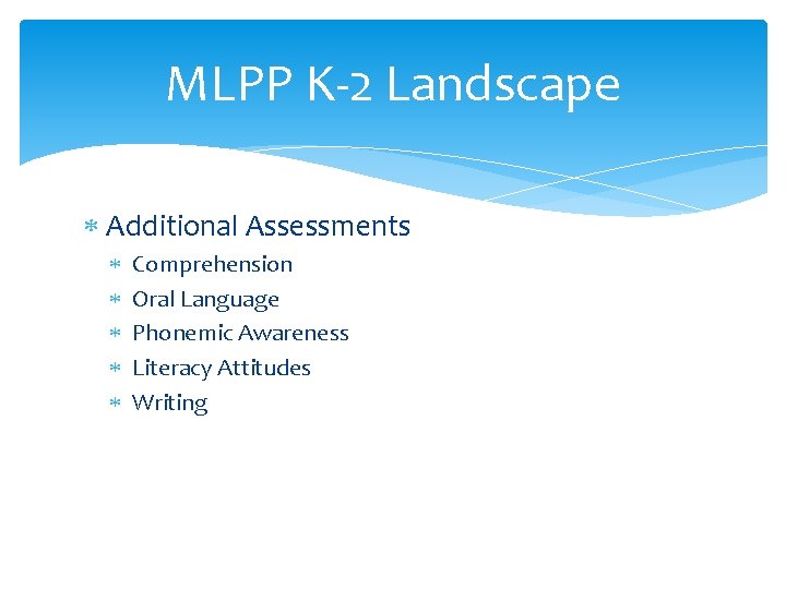 MLPP K-2 Landscape Additional Assessments Comprehension Oral Language Phonemic Awareness Literacy Attitudes Writing 