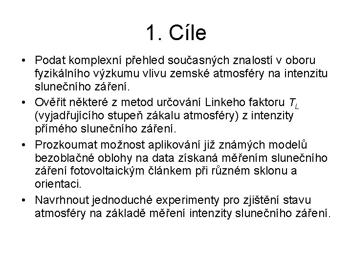 1. Cíle • Podat komplexní přehled současných znalostí v oboru fyzikálního výzkumu vlivu zemské