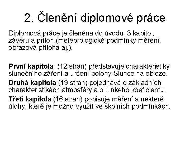 2. Členění diplomové práce Diplomová práce je členěna do úvodu, 3 kapitol, závěru a