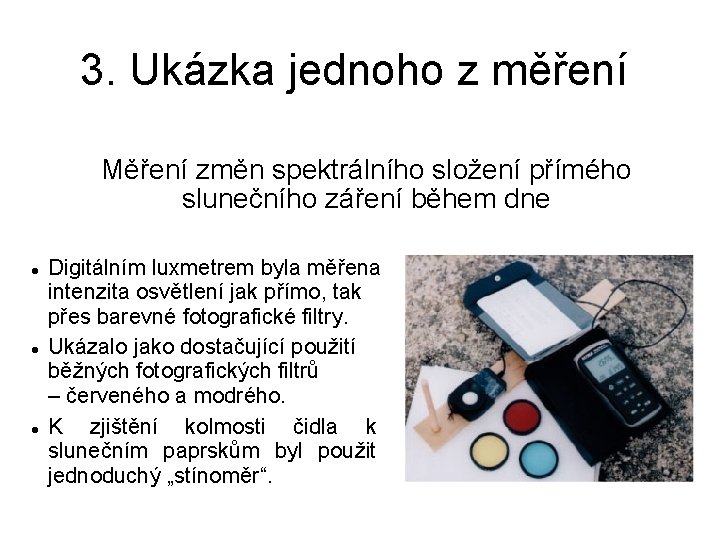 3. Ukázka jednoho z měření Měření změn spektrálního složení přímého slunečního záření během dne