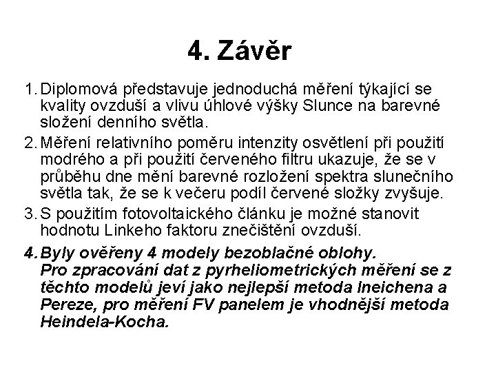 4. Závěr 1. Diplomová představuje jednoduchá měření týkající se kvality ovzduší a vlivu úhlové