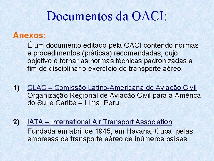 Documentos da OACI: Anexos: É um documento editado pela OACI contendo normas e procedimentos