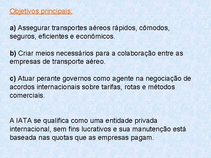 Objetivos principais: a) Assegurar transportes aéreos rápidos, cômodos, seguros, eficientes e econômicos. b) Criar