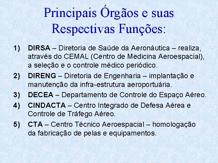 Principais Órgãos e suas Respectivas Funções: 1) 2) 3) 4) 5) DIRSA – Diretoria